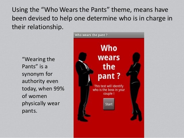 Who Is Wearing The Pants?